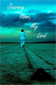 Title: Journey Home, My Lord, Author: Agueybanai Rivera