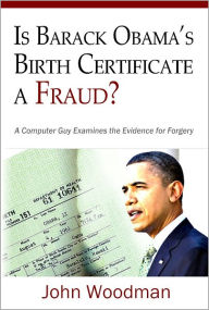 Title: Is Barack Obama's Birth Certificate a Fraud?, Author: John Woodman