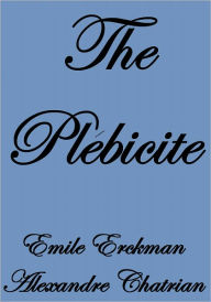 Title: The Plebiscite, Author: Emile Erckman