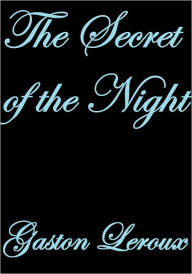 Title: The Secret of the Night, Author: Gaston Leroux
