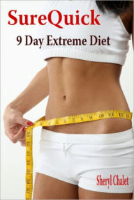 Title: SureQuick 9 Day Extreme Diet, Author: Sheryl Chalet-Nurse