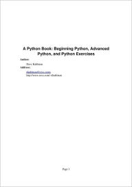 Title: A Python Book: Beginning Python, Advanced Python, and Python Exercises, Author: Dave Kuhlman