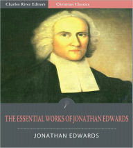 Title: The Essential Works of Jonathan Edwards (Illustrated), Author: Jonathan Edwards