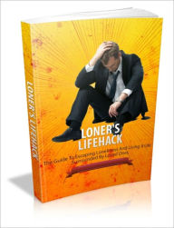 Title: Loner's Lifehack - The Guide to Escaping Loneliness and Living a Life Surrounded by Loved Ones, Author: Irwing