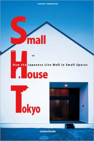 Title: Small House Tokyo: How the Japanese Live Well in Small Spaces, Author: Publishing DH