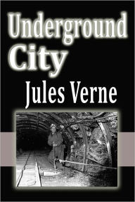 Title: Underground City, Author: Jules Verne