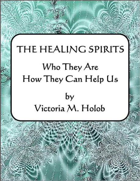 THE HEALING SPIRITS, Who They Are,How They Can Help Us