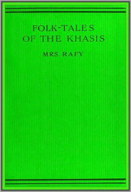 Title: FOLK-TALES OF THE KHASIS, Author: Mrs. Rafy