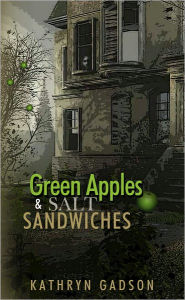 Title: Green Apples and Salt Sandwiches, Author: Kathryn Gadson