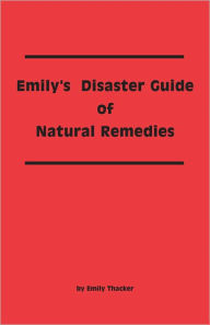 Title: Emily's Disaster Guide of Natural Remedies, Author: Emily Thacker