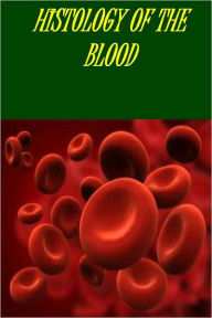 Title: HISTOLOGY OF THE BLOOD NORMAL & PATHOLOGICAL by P. Ehrlich, Author: Paul EHRLICH