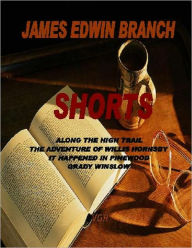 Title: Shorts (4 Tales from 3 Decades), Author: James Edwin Branch