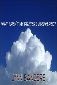 Title: Why Aren't My Prayers Answered, Author: Lynn Sanders