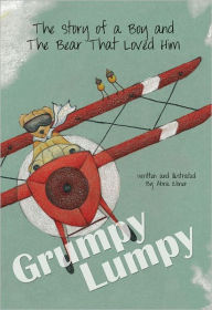 Title: Grumpy Lumpy: The Story of a Boy and The Bear That Loved Him, Author: Abra Ebner