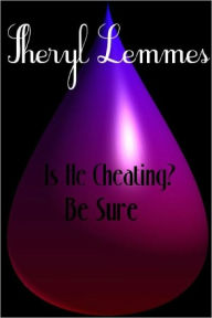 Title: Is He Cheating? Be Sure...Tips/Cheating Signs/Emotional Signs that Men Give, Author: Sheryl Lemmes