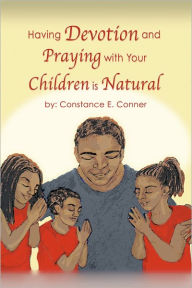 Title: Having Devotion and Praying with Your Children Is Natural, Author: Constance Conner