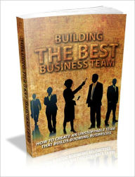 Title: Building The Best Business Team How To Create An Unstoppable Team That Builds Booming Businesses!, Author: Lou Diamond