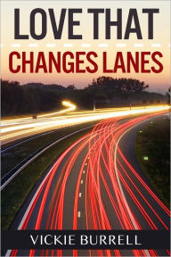 Title: Love That Changes Lanes, Author: Vickie Burrell