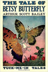 Title: THE TALE OF BETSY BUTTERFLY (Illustrated), Author: Arthur Scott Bailey