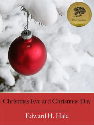 Title: Christmas Eve and Christmas Day - Ten Christmas Stories - Enhanced (Illustrated), Author: Edward H. Hale