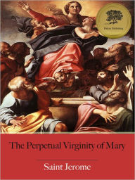 Title: The Perpetual Virginity of Blessed Mary - Enhanced (Illustrated), Author: St. Jerome