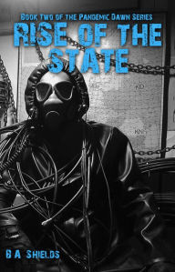 Title: Rise of the State, Pandemic Dawn Book Two, Author: B A Shields