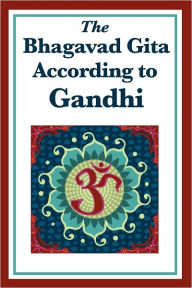 Title: The Bhagavad Gita According to Gandhi, Author: Mohandas K. Gandhi