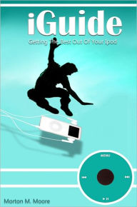 Title: iGuide: Unleash The Power Of Your iPod. This Guide Is A Great Reference That Helps You Get The Best Out Of Your iPod. Answering Questions On How To Choose An Ipod And What Are The Advantages Of iPods Plus iTunes Tips And Tricks., Author: Morton M. Moore