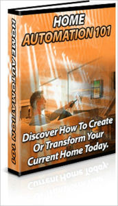 Title: Home Automation 101: Discover How To Create Or Transform Your Current Home Today, Author: Anonymous