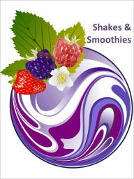 Title: Shakes & Smoothies - Yummy Recipes For Health And Fitness, Author: Claudia Richey