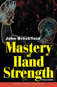 Title: Mastery of Hand Strength, Author: John Brookfield