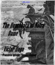 Title: The Hunchback of Notre Dame by Victor Hugo ( with Footnotes) translated by Isabel Florence Hapgood, Author: Victor Hugo