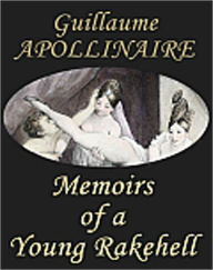 Title: Memoirs of a Young Rakehell: The Famed French Poet's Sexual Confessions!, Author: Guillaume Appollinaire