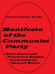 Title: Manifesto of the Communist Party by Karl Marx ( translated by Samuel Moore), Author: Karl Marx