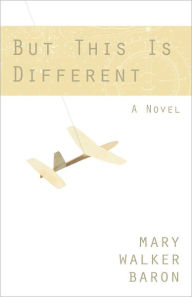 Title: But This Is Different, A Novel, Author: Mary Walker Baron