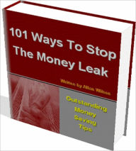 Title: 101 Ways To Stop The Money Leak: It Starts With Plugging The Biggest Leaks First And That Keeps The Money Pot Fuller. Plug A Few Other Leaks A Your Money Pot Will Not Be Empty When You Need It Most. I Show You Where You Can Save Money!, Author: Mission Surf