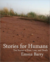 Title: Stories for Humans: Ten Stories of Pain, Loss, and Death, Author: Emma Barry