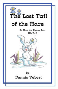 Title: The Lost Tail of the Hare, Author: Dennis Vebert