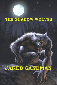 Title: The Shadow Wolves, Author: Jared Sandman