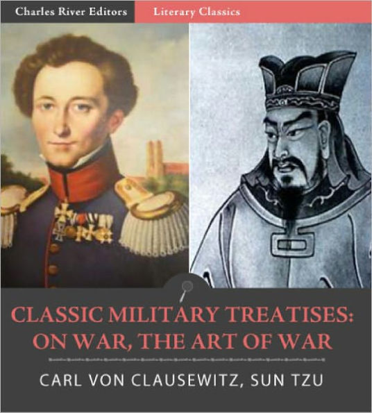 Classic Military Treatises: Sun Tzu's The Art of War and Clausewitz's On War (Illustrated with TOC)