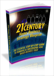 Title: 21st Century Home Business Strategy Blueprint, Author: Anonymous