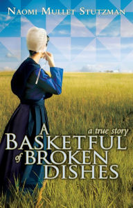 Title: A Basketful of Broken Dishes, Author: Naomi Stutzman