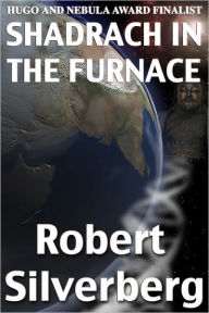 Title: Shadrach in the Furnace, Author: Robert Silverberg