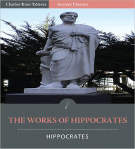 Title: The Works of Hippocrates: 17 Works including the Hippocratic Oath, On the Surgery, Of the Epidemics, and More (Illustrated), Author: Hippocrates