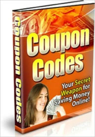 Title: Coupon Codes: Your Secret Weapon for Saving Money Online, Author: eBook Legend