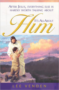 Title: It's All About Him, Author: Lee Venden