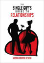 The Single Guy's Guide to Relationships