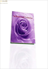 Title: The Ultimate Guide To Rose Care, Author: Helen Porter