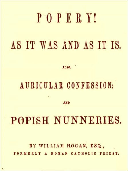 Popery! As It Was and as It Is [Illustrated]