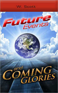 Title: Future Events and Coming Glories, Author: Walter Scott